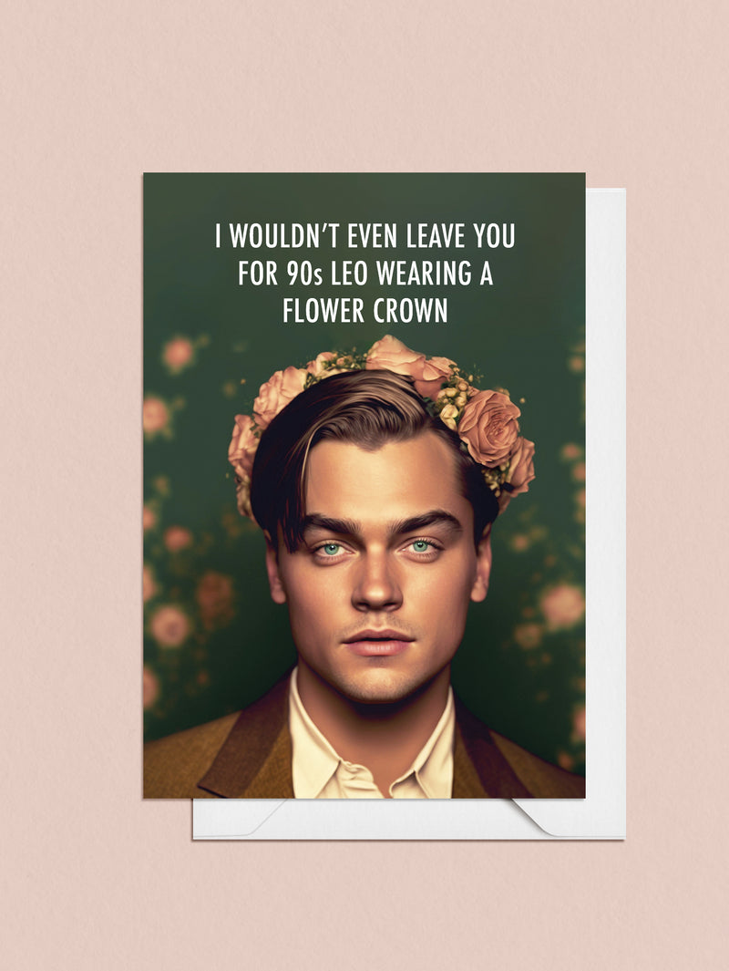 Make the special someone in your life laugh with this card featuring Leonardo DiCaprio in his best era ever. With its cheeky message, this unique card expresses your love without leaving doubt that you'd never choose anyone over them - not even 90s Leo!